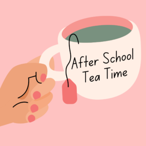 After School Tea Time – Week of 5/10/2022